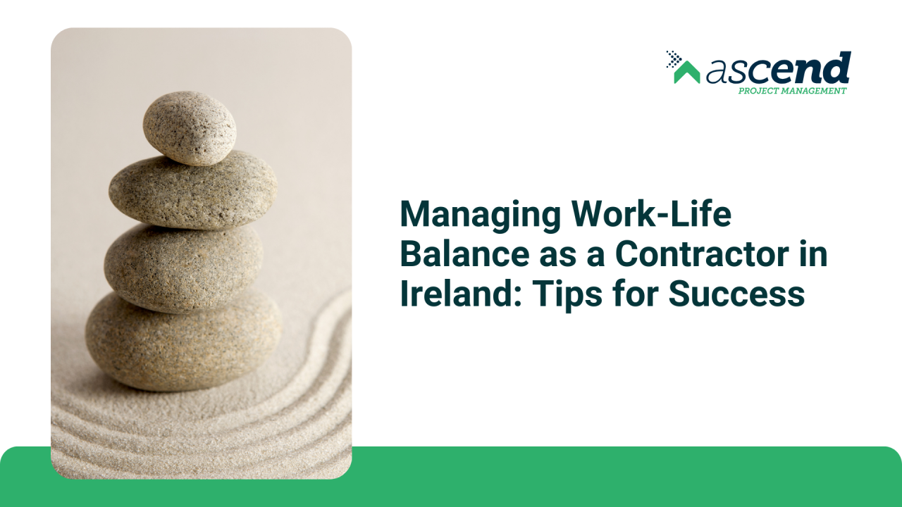 Managing Work-Life Balance as a Contractor in Ireland: Tips for Success ...
